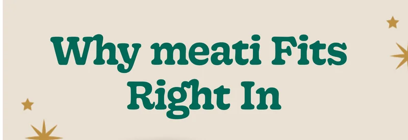 Why Meati Fits Right In