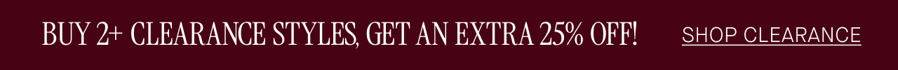 buy 2+ clearance styles, get an extra 25% off!