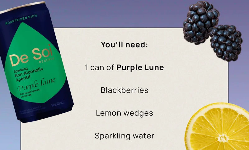 You’ll need: 1 can of Purple Lune, Blackberries, Lemon wedges, Sparkling water