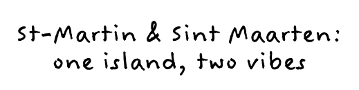 St-Martin & Sint Maarten: one island, two vibes