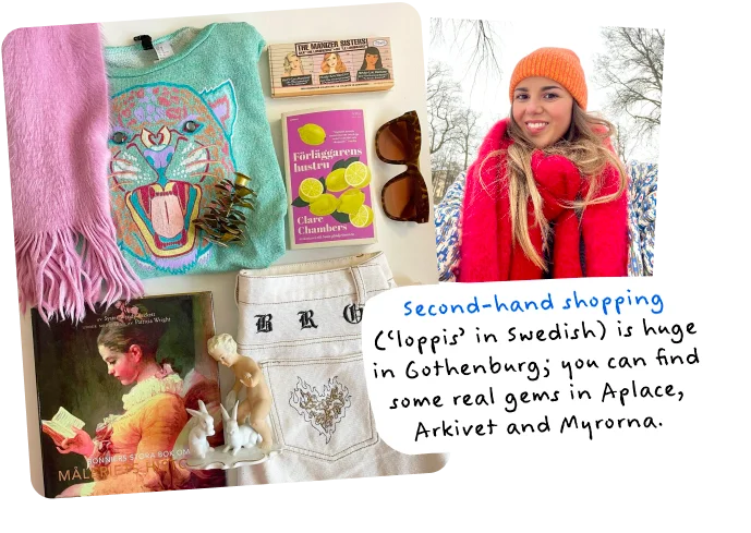 Second-hand shopping (‘loppis’ in Swedish) is huge in Gothenburg; you can find some real gems in Aplace, Arkivet and Myrorna.