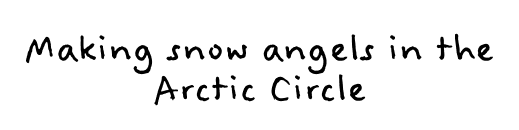 Making snow angels in Arctic Circle