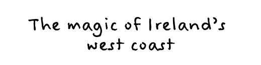 The magic of Ireland’s west coast