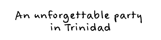 An unforgettable party in Trinidad