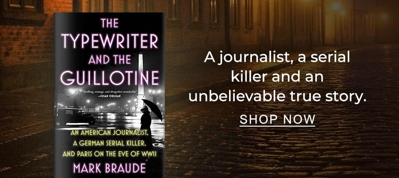[The Typewriter and the Guillotine: An American Journalist, a German Serial Killer, and Paris on the Eve of WWII] A journalist, a serial killer and an unbelievable true story. SHOP NOW