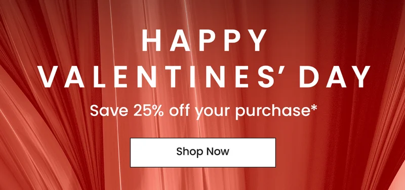 Happy Valentines’ Day Save 25% off your purchase*