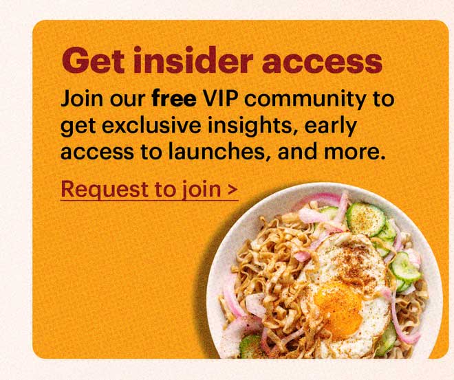 Get insider access Join our free VIP community group to get exclusive insights, early access to launches, and more. Request to join >