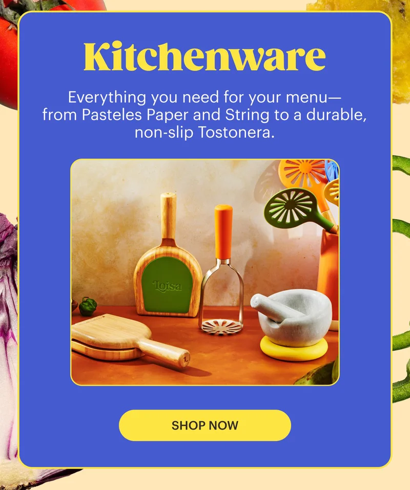 Kitchenware Everything you need for your menu—from Pasteles Paper and String to a durable, non-slip Tostonera. SHOP NOW