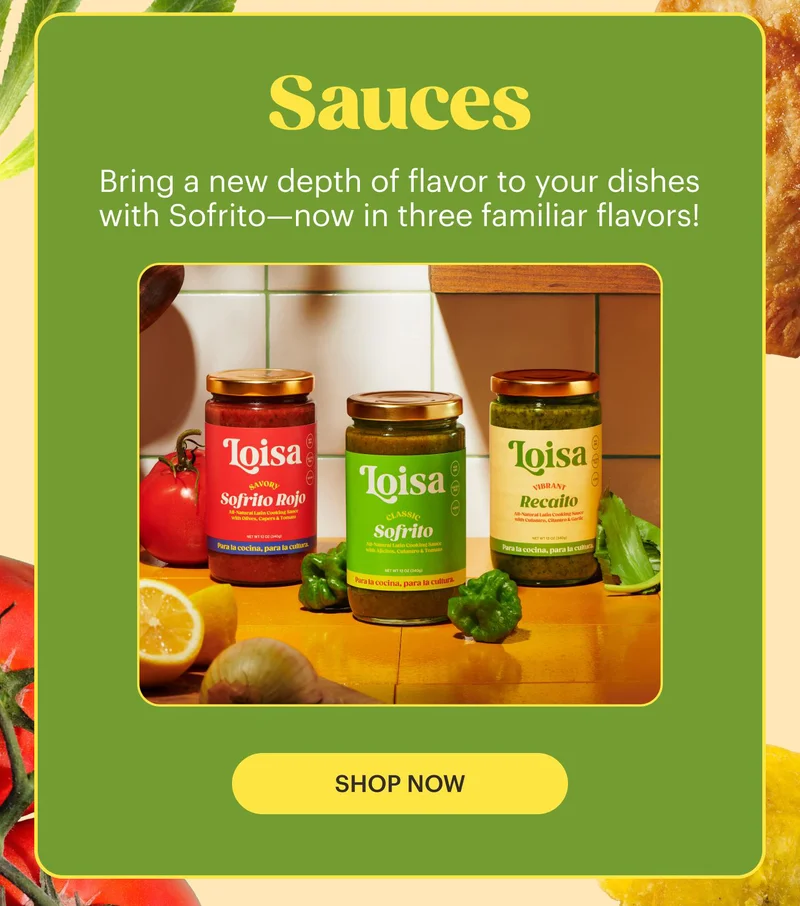 Sauces Bring a new depth of flavor to your dishes with Sofrito—now in three familiar flavors!  SHOP NOW