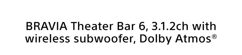 BRAVIA Theater Bar 6, 3.1.2ch with wireless subwoofer, Dolby Atmos®