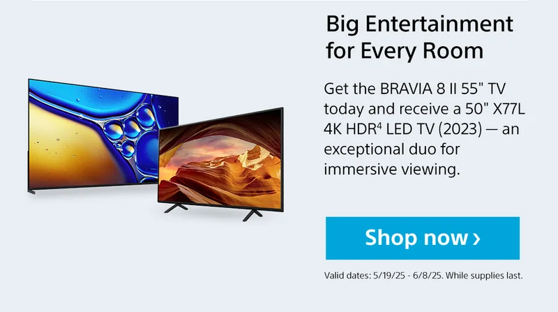 Get the BRAVIA 8 II 55' TV today and receive a 50' X77L 4K HDR4 LED TV (2023) — an exceptional duo for immersive viewing. | Shop now