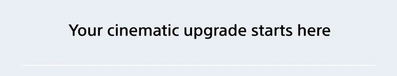 Your cinematic upgrade starts here