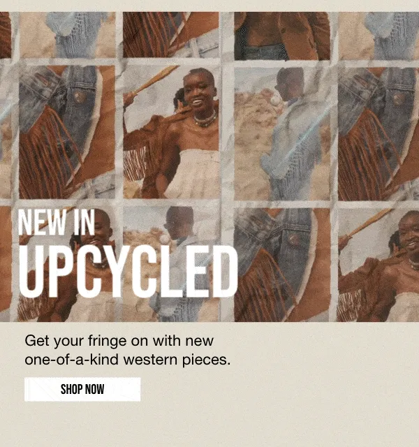 NEW IN | UPCYCLED | Get your fring on with new | one-of-a-kind western pieces. | SHOP NOW