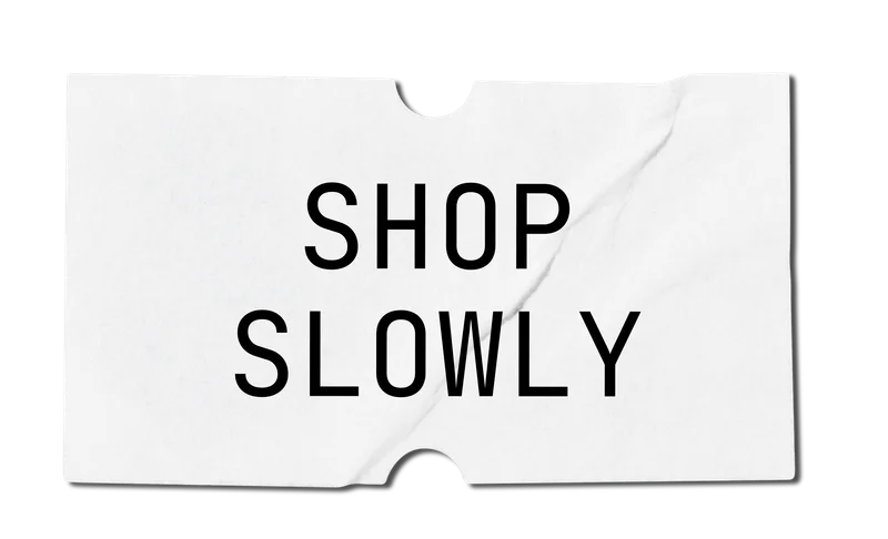 Shop slowly.