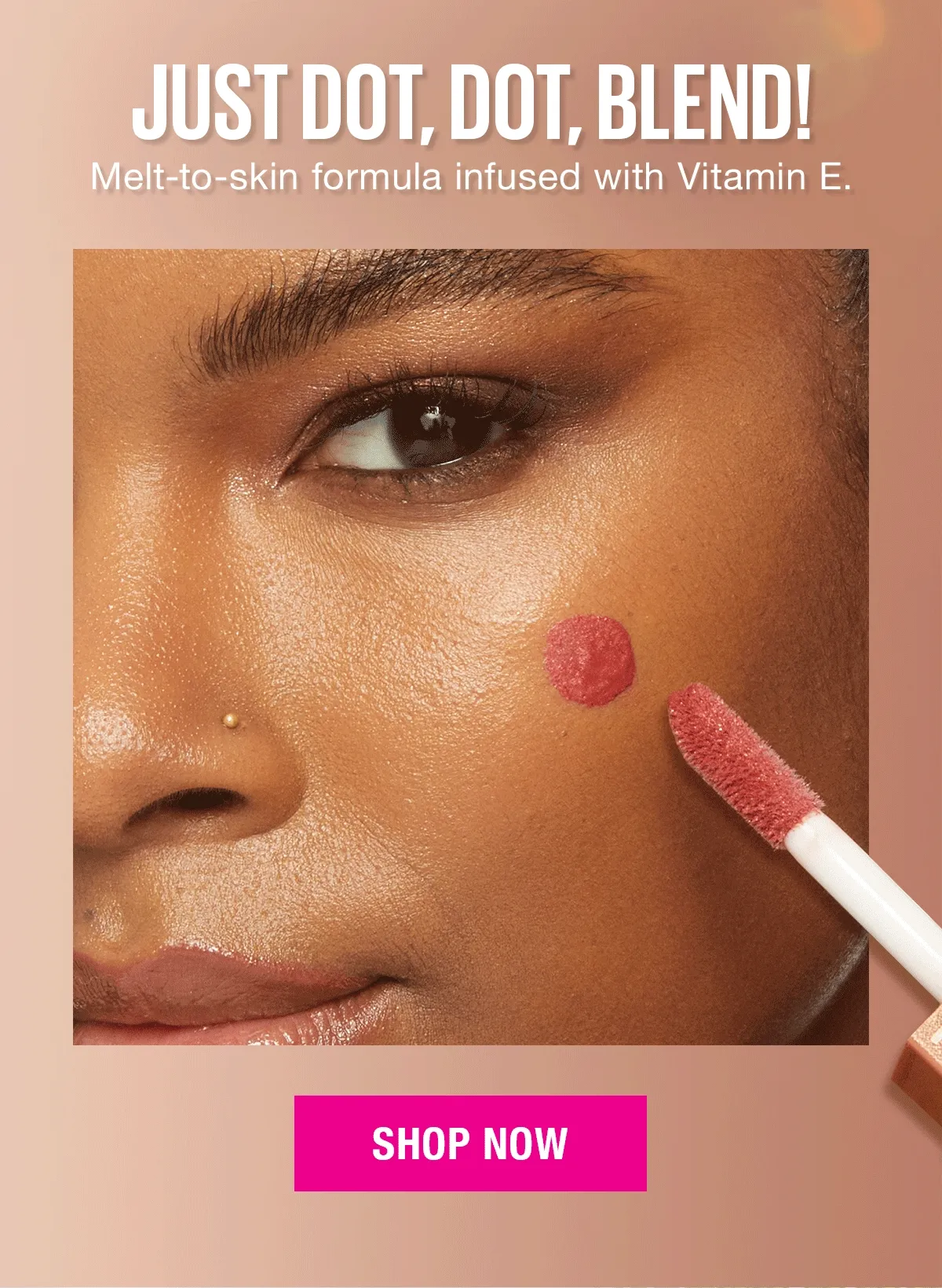 Just Dot, Dot, Blend! Melt-to-skin formula infused with Vitamin E.