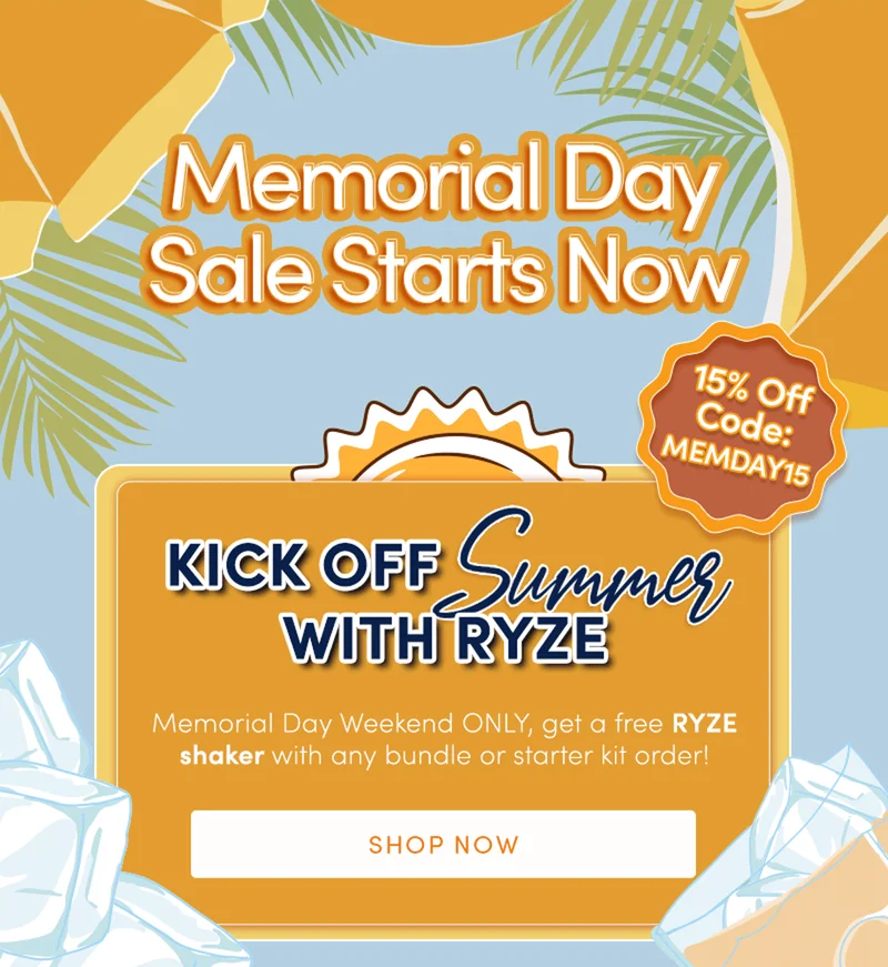 Memorial Day Sale Starts Now | 15% off code MEMDAY15 | Kick off Summer with RYZE Memorial Day Weekend ONLY and get a free RYZE shaker with any bundle or starter kit order!