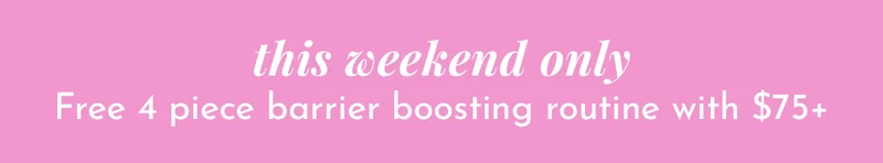 This weekend only. Free 4-piece barrier boosting routine with $75+
