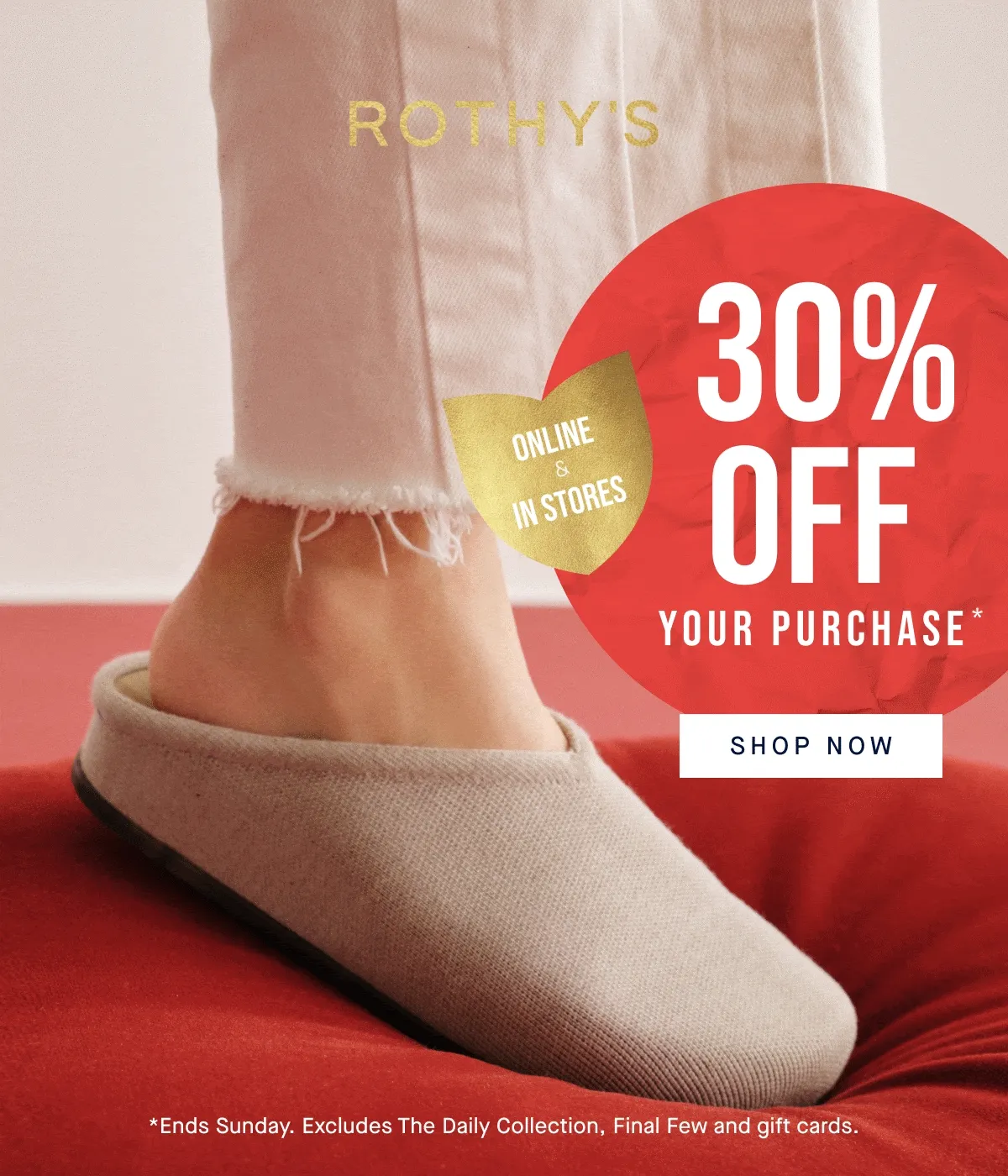 30% OFF YOUR PURCHASE* ONLINE & IN STORES | SHOP NOW *Excludes The Daily Collection, Final Few and gift cards.