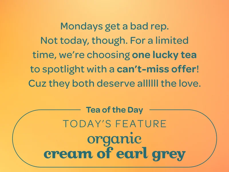 For a limited time, Tea of the Day today’s feature organic cream of earl grey.