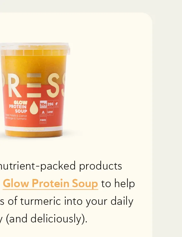 and Glow Protein Soup to help you incorporate the benefits of turmeric into your daily routine effortlessly (and deliciously). Feeling curious? Dive into our blog for a deeper look into the health benefits of this golden ingredient!