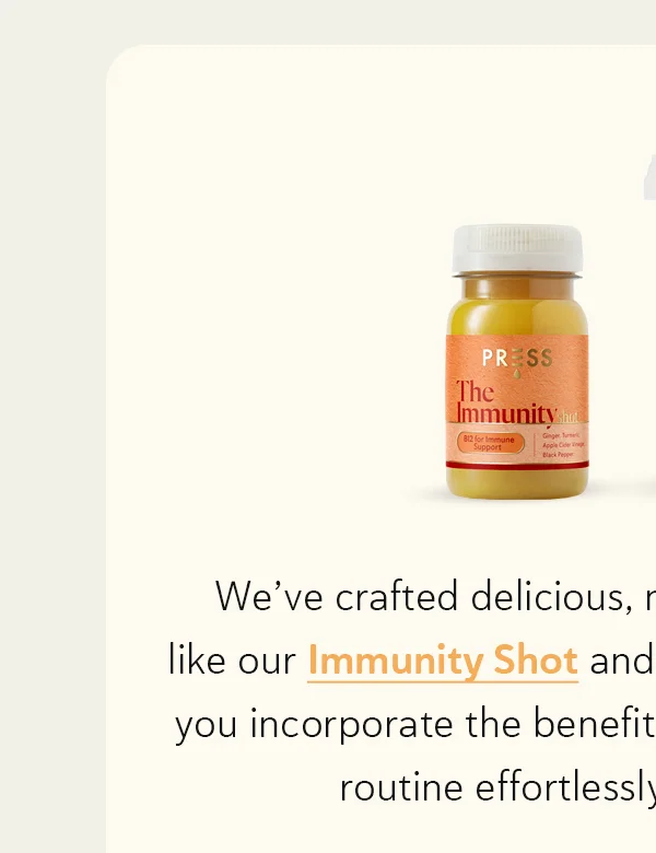 We’ve crafted delicious, nutrient-packed products like our Immunity Shot