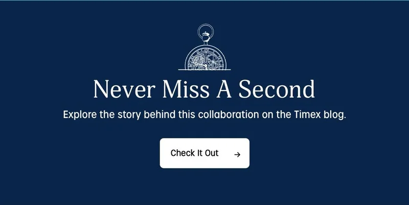 Never Miss A Second | Explore the story behind this collaboration on the Timex blog. | Check It Out