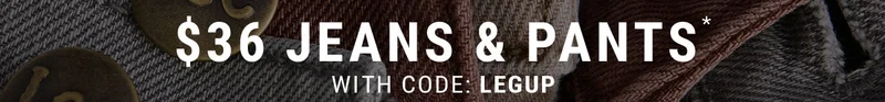 $36 Jeans & Pants* with code: LEGUP