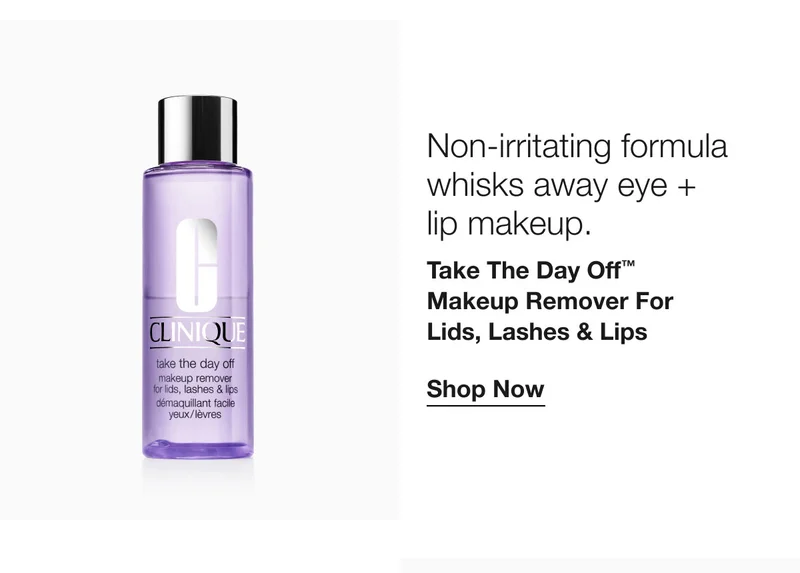 Non-Irritating formula whisks away eye + ip makeup. Take The Day Off™ Makeup Remover For _ids, Lashes & Lips Shop Now