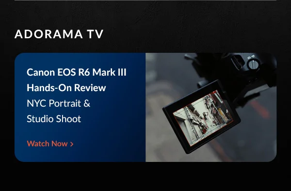 Adorama TV Canon EOS R6 Mark III Hands-On Review | NYC Portrait & Studio Shoot
