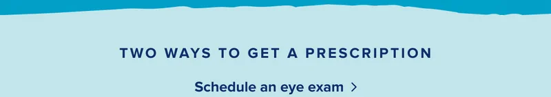 Two ways to get a prescription | Schedule an eye exam