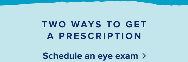 Two ways to get a prescription | Schedule an eye exam