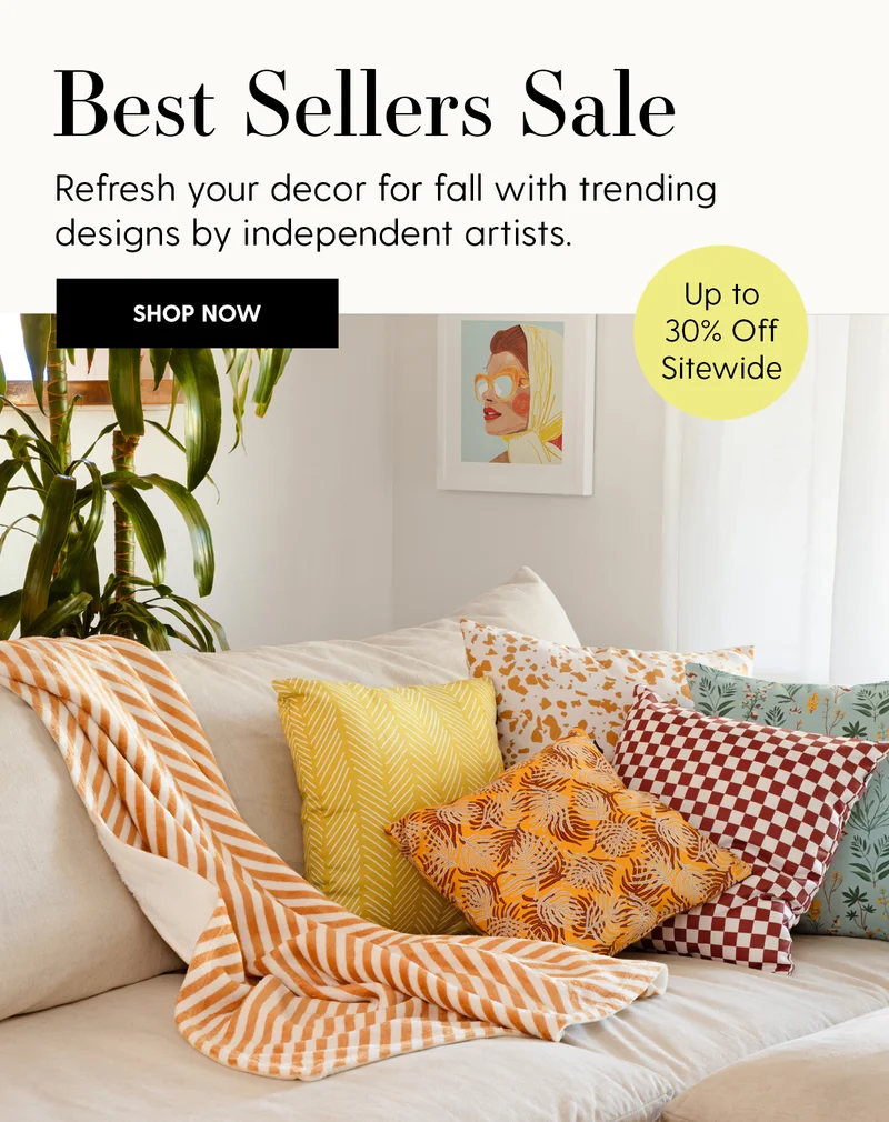 Best Sellers Sale | Refresh your decor for fall with trending designs by independent artists. | Shop Now | Up to 30% off Sitewide