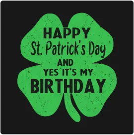 happy st patricks day and its my brithday T-Shirt