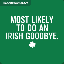 Funny St Patrick's Day-Most Likely To Do An Irish Goodbye T-Shirt
