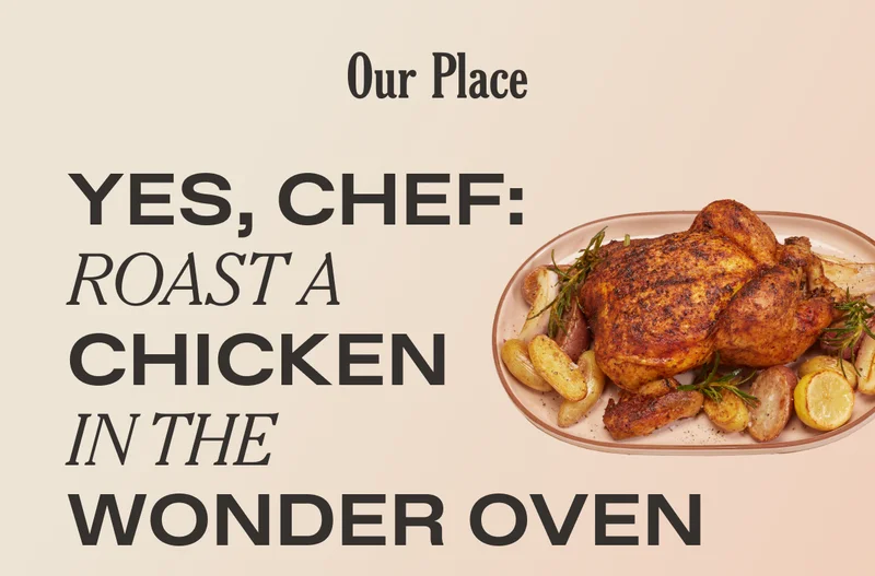 Our Place - Yes Chef: Roast a Chicken in the Wonder Oven