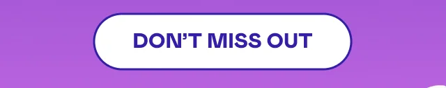DON'T MISS OUT