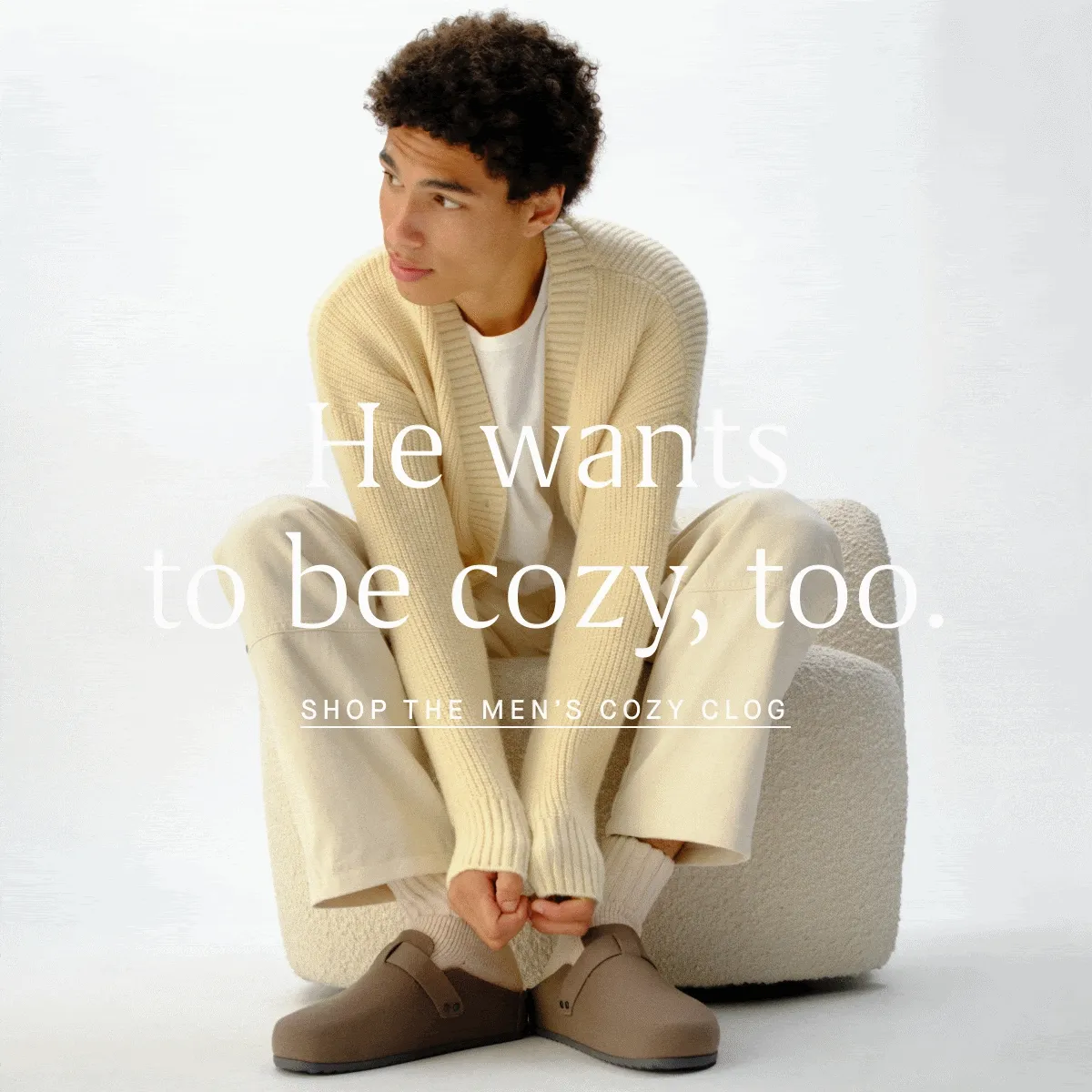 He wants to be cozy, too. SHOP THE MEN’S COZY CLOG