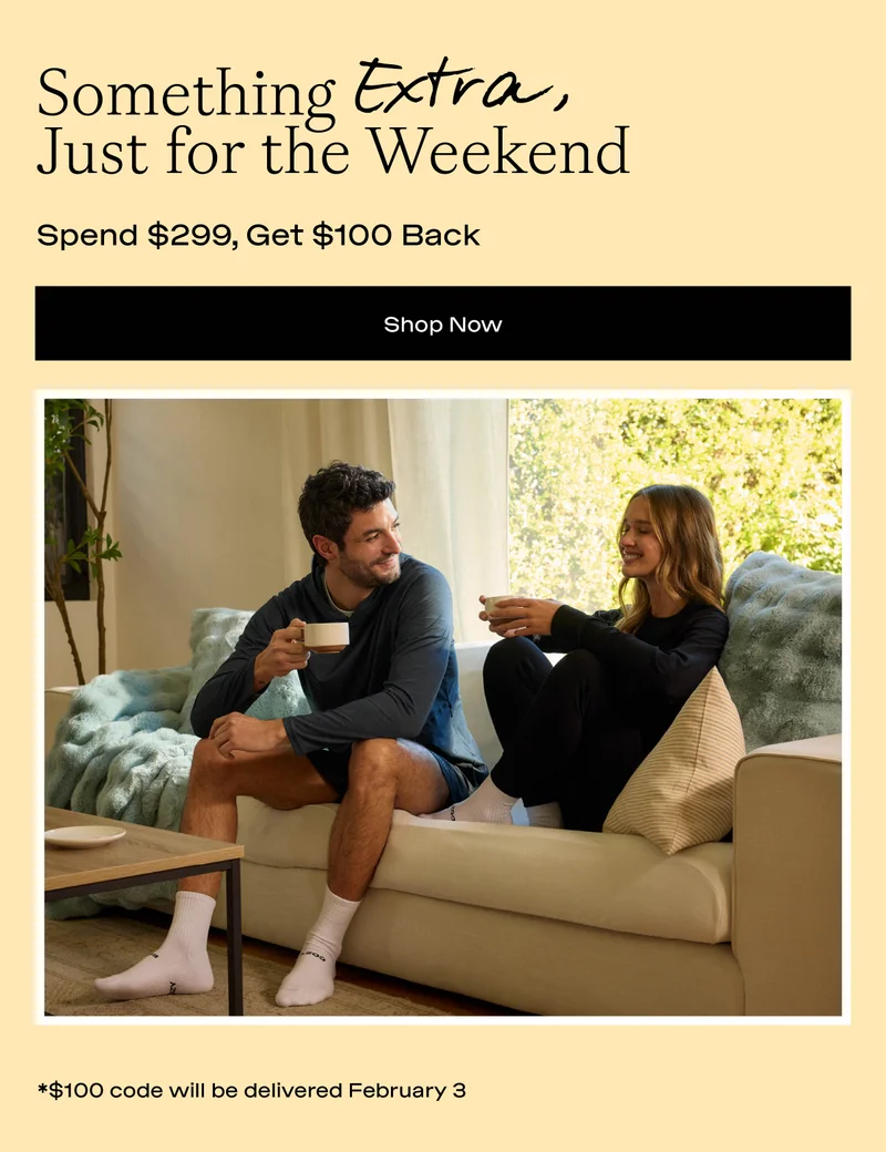 Something Extra, Just For The Weekend - Spend $299, Get $100 Back - Shop Now