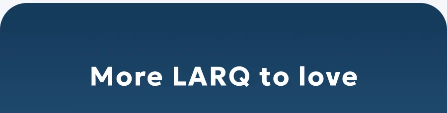 More LARQ to love