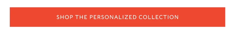 SHOP THE PERSONALIZED COLLECTION