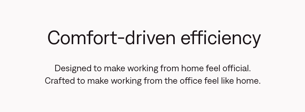 comfort-driven efficiency