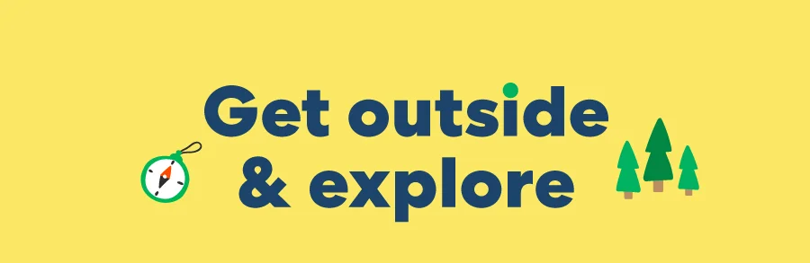 Get outside & explore