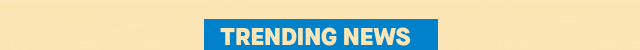 TRENDING NEWS