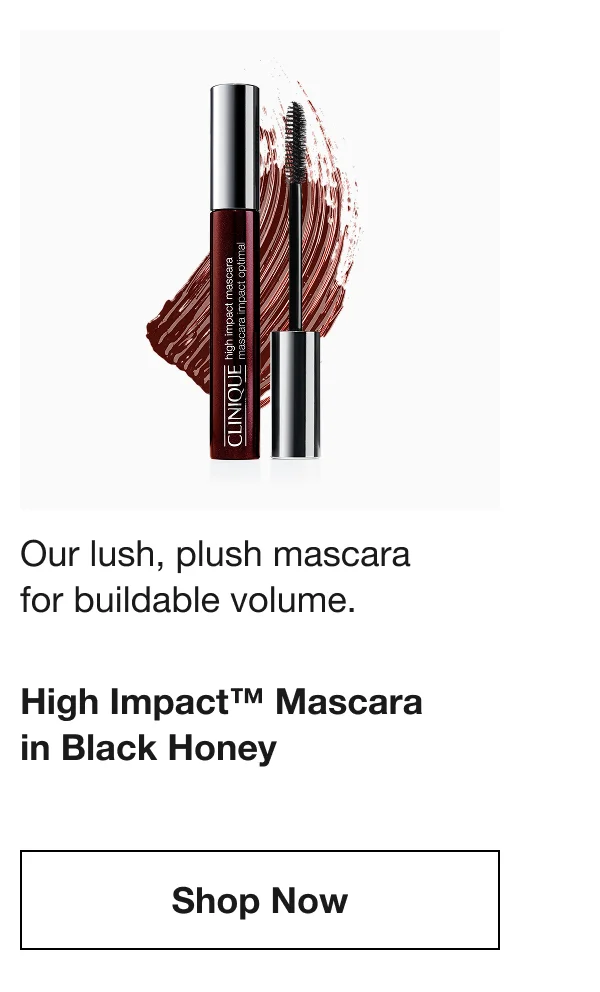 Our lush, plush mascara  for buildable volume. | High Impact™ Mascara in Black Honey | Shop Now