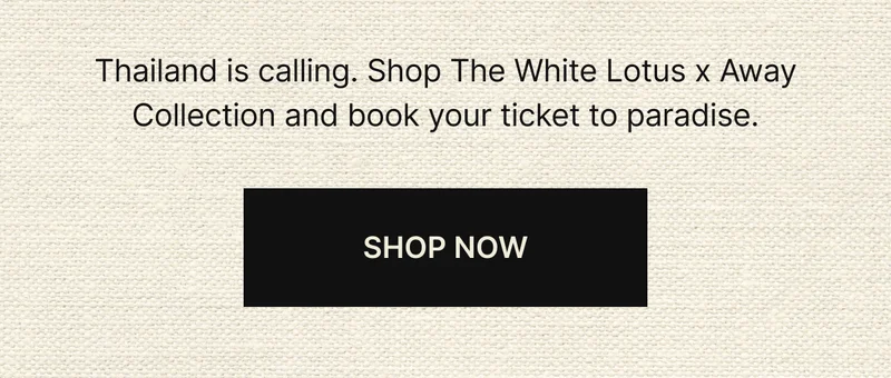 Thailand is calling. Shop The White Lotus x Away collection and book your ticket to paradise. | SHOP NOW