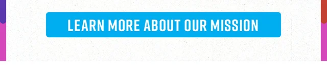 Learn More About Our Mission