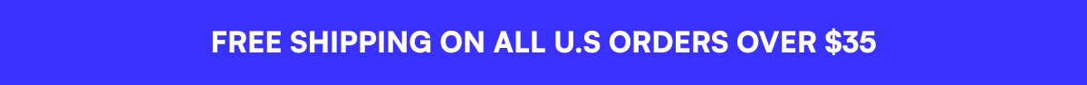 FREE SHIPPING ON ALL U.S ORDERS OVER $35
