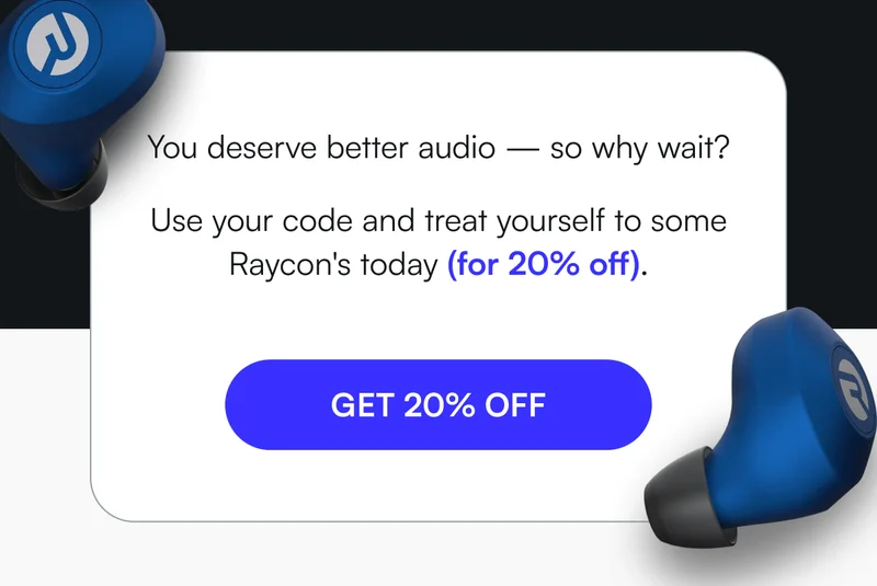 You deserve better audio — so why wait? Use your code and treat yourself to some Raycon's today (for 20% off). [ GET 20% OFF ]
