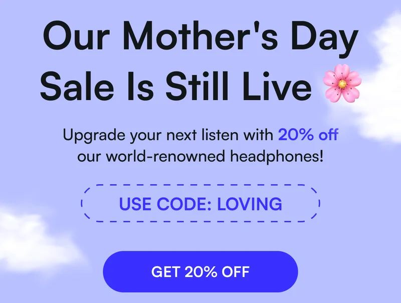 Our Mother's Day Sale Is Still Live 🌸 - Upgrade your next listen with 20% off our world-renowned headphones! USE CODE: LOVING [ GET 20% OFF ]