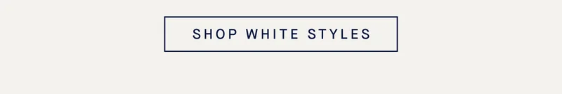 SHOP WHITE STYLES